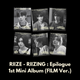 [PRE-ORDER] 라이즈 RIIZE - RIIZING : Epilogue / 1st Mini Album (FILM Ver.)